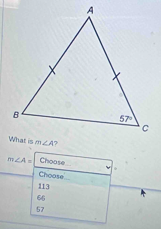 m∠ A= Choose...
。
Choose...
113
66
57