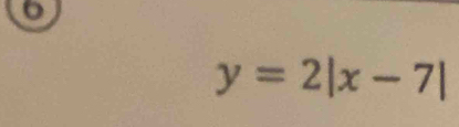 y=2|x-7|