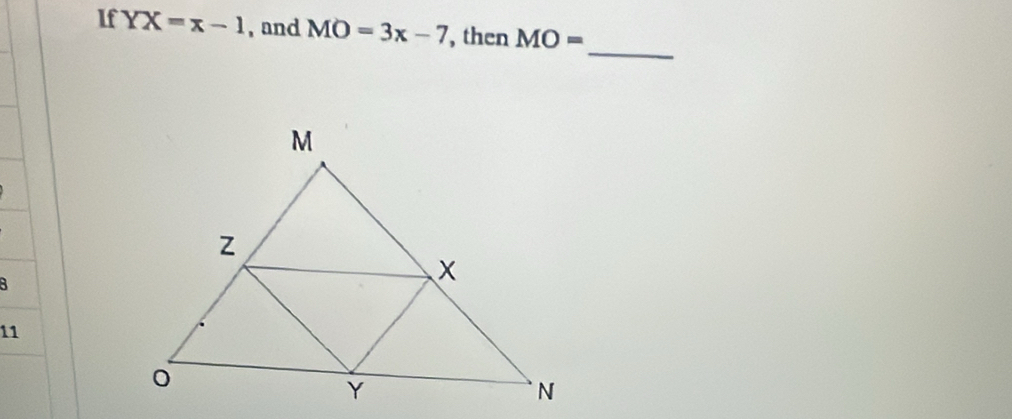 If YX=x-1 , and MO=3x-7 , then MO=
_ 
B 
11