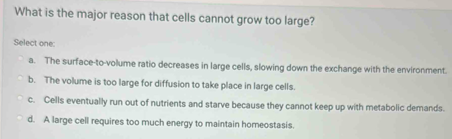 Solved: What is the major reason that cells cannot grow too large ...
