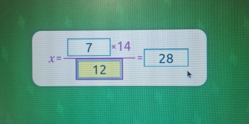 x=frac 7* 14boxed 12=28