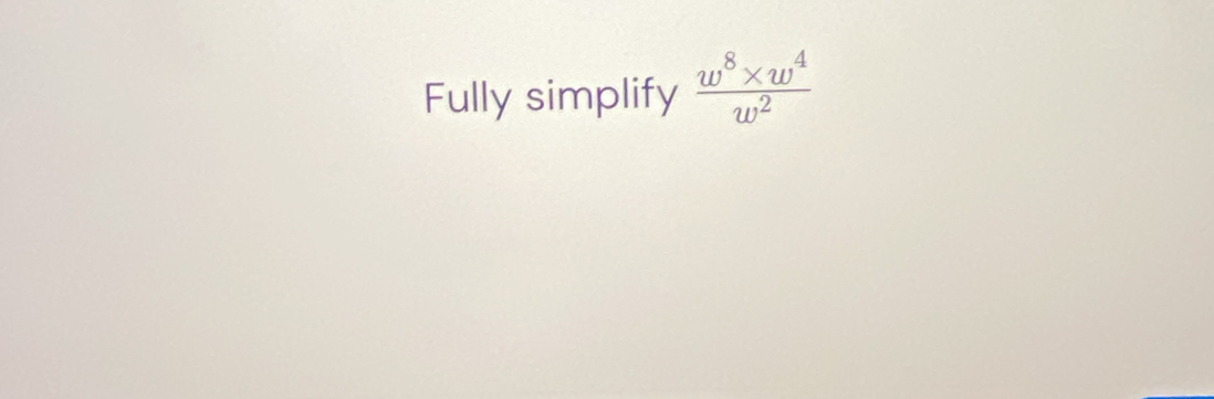 Fully simplify  (w^8* w^4)/w^2 