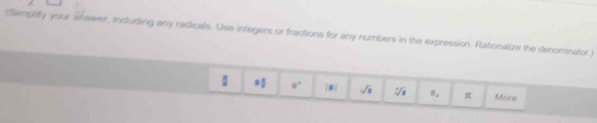 (Simplify your answer, including any radicals. Use integers or fractions for any numbers in the expression. Rationalize the denominator.)
 4/3  = □ /□   8° [□ ] sqrt(□ ) sqrt[4](□ ) π More