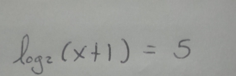 log _2(x+1)=5