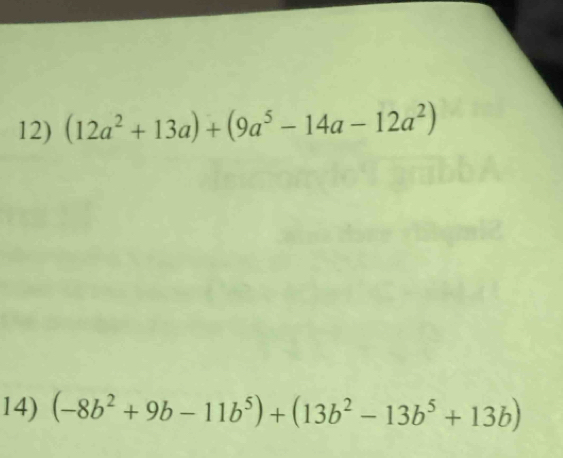 (12a^2+13a)+(9a^5-14a-12a^2)
14) (-8b^2+9b-11b^5)+(13b^2-13b^5+13b)