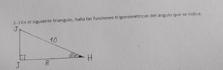 2.-) En el siguiente triangulo, halla las funciones trigonométricas del ángulo que se indica.