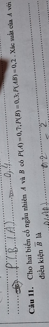 Cho hai biến cố ngẫu nhiên A và B có P(A)=0,7; P(B)=0,3; P(AB)=0,2. Xác suất của A với 
điều kiện overline B là