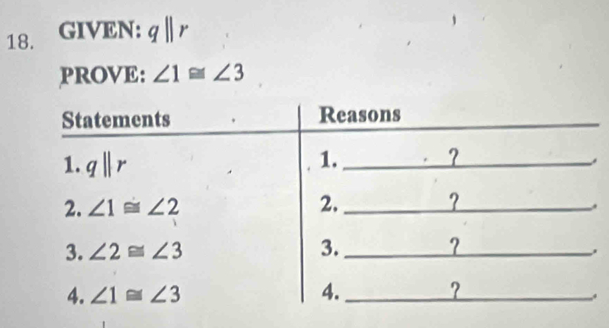 GIVEN: qparallel r
PROVE: ∠ 1≌ ∠ 3