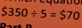 equatio
$350/ 5=$70