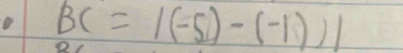 BC=beginvmatrix (-5)-(-1)endvmatrix