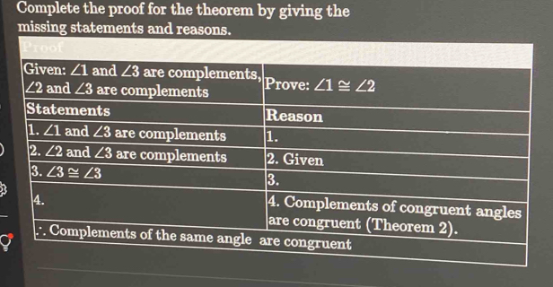 Complete the proof for the theorem by giving the
missing statements and reasons.
he same angle are congruent