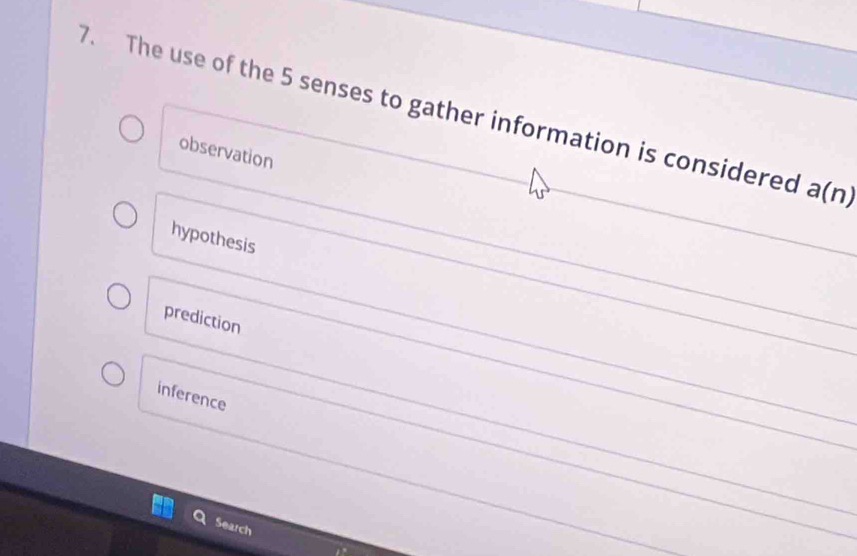 The use of the 5 senses to gather information is considered a(n)
observation
hypothesis
prediction
inference
Search