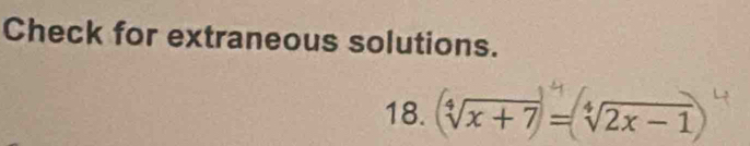 Check for extraneous solutions.
18. √x + 7 = √2x − 1