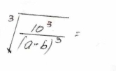 sqrt[3](frac 10^3)(a-b)^3=