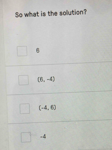 So what is the solution?
6
(6,-4)
(-4,6)
-4