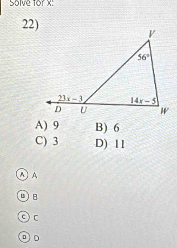 Solve for x:
22)
A) 9 B) 6
C) 3 D) 11
AA
B)B
⊙ c
DD