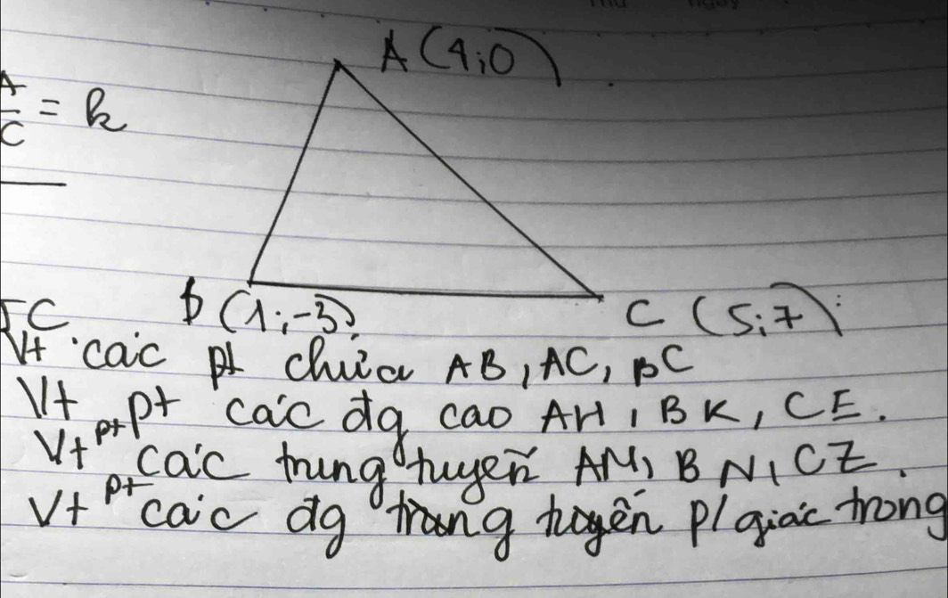  A/C =k
5C
C(5,7)
NI cac  Chid AB, AC, BC
If PP Ca'c dg cao AH, BK, CE
cac frung tuyer ANI BNICE
vfPcaic dg ng haen plgiac trong