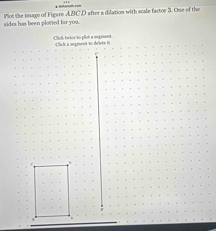 Solved: deltamath.com Plot the image of Figure ABCD after a dilation ...