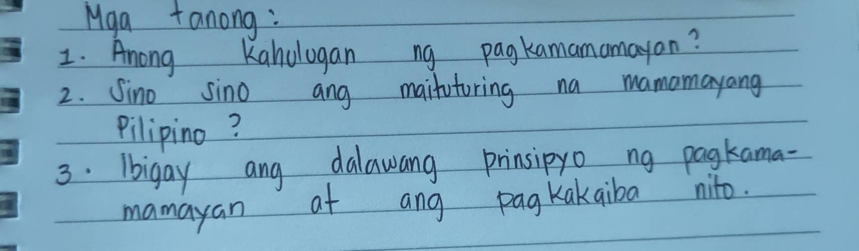 Mga tanong: 
1. Anong Kahologan ng pagkamamamayan? 
2. Sino sino ang maifutoring na mamamayang 
pilipino? 
3. Ibigay ang dalawang prinsipyo ng pagkama- 
mamayan at ang pagkakqiba nito.