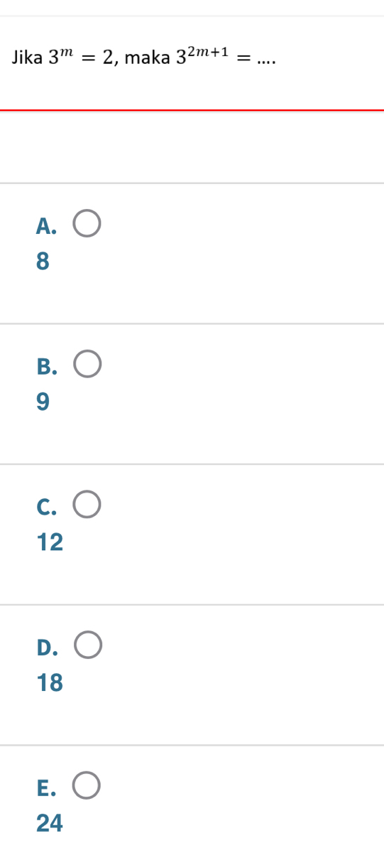 Jika 3^m=2 , maka 3^(2m+1)= _
A.
8
B.
9
C.
12
D.
18
E.
24