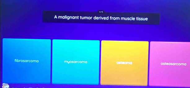 A malignant tumor derived from muscle tissue
fibrosarcoma myosarcoma osteoma osteosarcoma