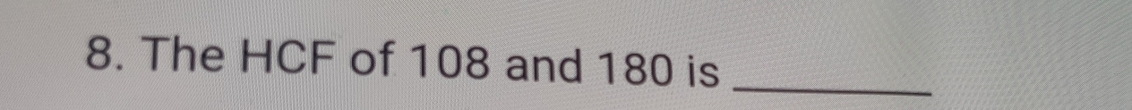The HCF of 108 and 180 is_