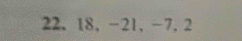 18, -21, -7, 2