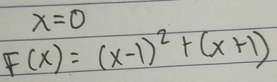 x=0
F(x)=(x-1)^2+(x+1)