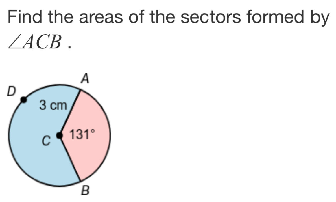 Find the areas of the sectors formed by
∠ ACB.