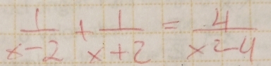  1/x-2 + 1/x+2 = 4/x^2-4 