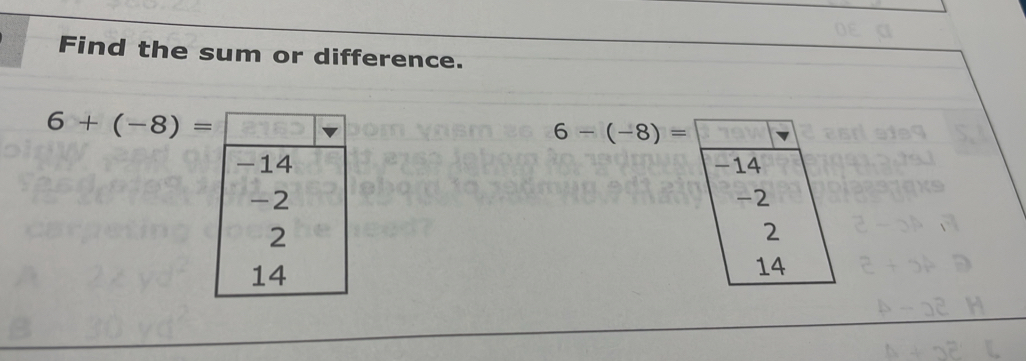 Find the sum or difference.
6+(-8)=
6-(-8)=
-14
-2
2
14