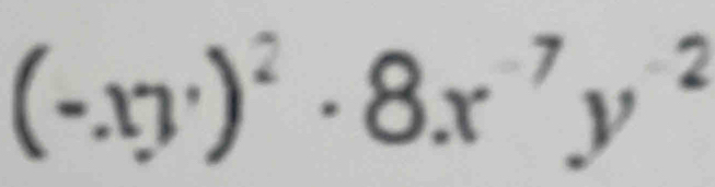 (-xy)^2· 8x^(-7)y^(-2)