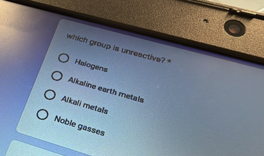 which group is unreactive?
Halogens
Alkaline earth metals
Alkali metals
Noble gasses