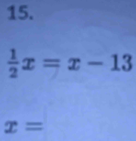  1/2 x=x-13
x=