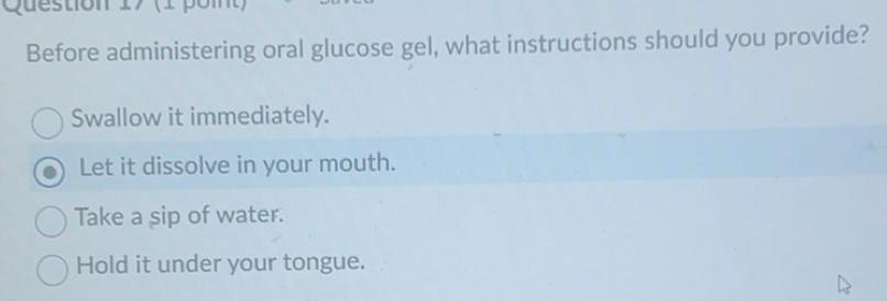 Solved: (1 pomt) Before administering oral glucose gel, what