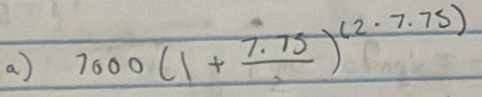 7000(1+frac 7.75)^(2· 7.75)