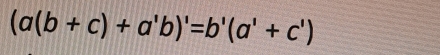 (a(b+c)+a'b)'=b'(a'+c')