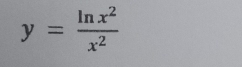 y= ln x^2/x^2 