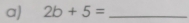 2b+5= _