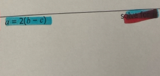 a=2(b-c) solve for