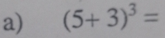 (5+3)^3=