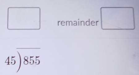 remainder □
45encloselongdiv 855