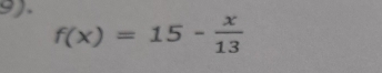 9).
f(x)=15- x/13 