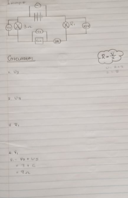 Icampie 
Colculate:
R= V/I 
U=R
1. v_2 I= U/R 
2. u_3
8. 7, 
4. V_1
V_1 =nu _2+nu _3
=3+6
=9Omega