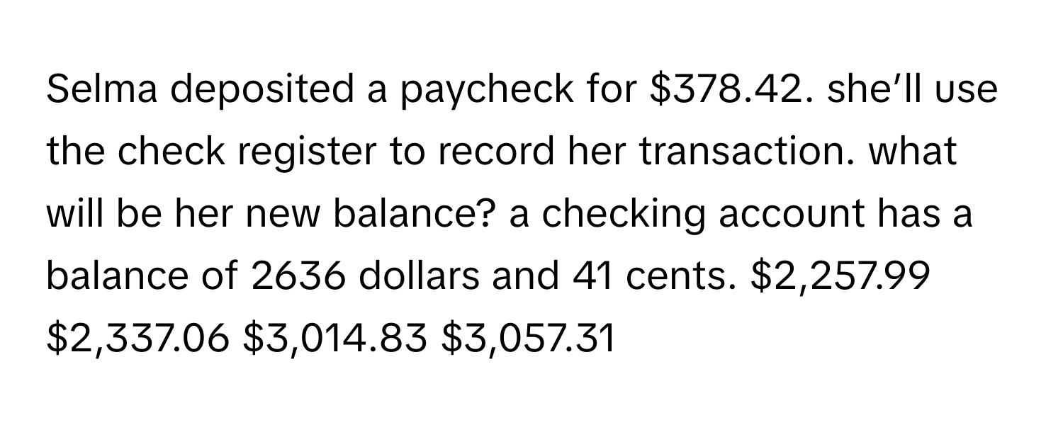 Solved: Selma deposited a paycheck for $378.42. she’ll use the check ...