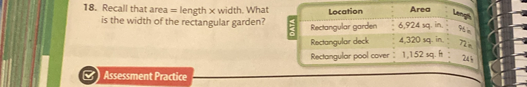 Recall that area = length × width. What 
is the width of the rectangular garden? 
Assessment Practice