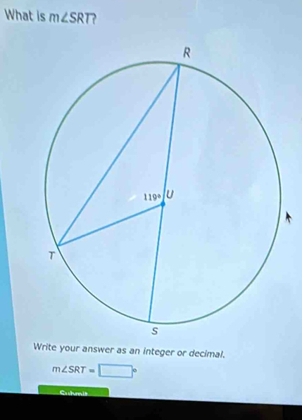 What is m∠ SRT ?
Write your answer as an integer or decimal.
m∠ SRT=□°
Cuhmit