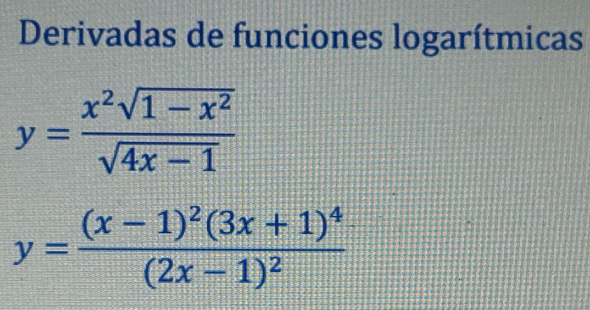 Derivadas de funciones logarítmicas
y= (x^2sqrt(1-x^2))/sqrt(4x-1) 
y=frac (x-1)^2(3x+1)^4(2x-1)^2