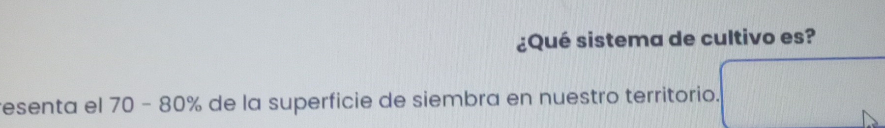 ¿Qué sistema de cultivo es? 
resenta el 70 - 80% de la superficie de siembra en nuestro territorio.