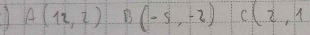 A(12,2) B(-5,-2), C(2,1